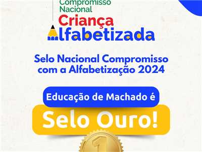  Machado conquista o Selo Ouro no Compromisso Nacional Crian&#231;a Alfabetizada 2024! 